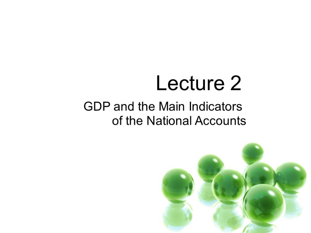 Lecture 2 GDP and the Main Indicators of the National Accounts